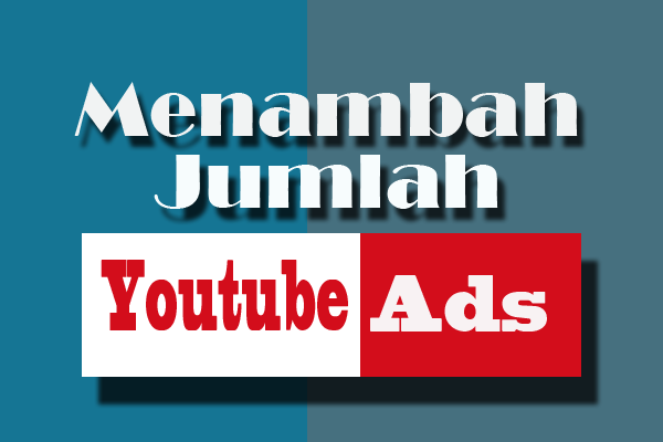 Memperbanyak Jumlah Iklan Di Youtube