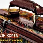5 Tips Memilih Koper yang Bagus untuk Traveling Sesuai Ukuran