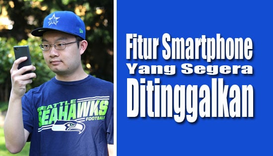 Fitur Dalam Smartphone Yang Mulai Kita Tinggalkan